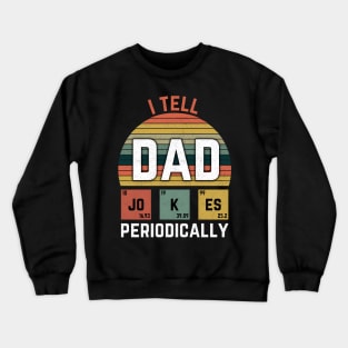 I Tell Dad Jokes Periodically funny gift Crewneck Sweatshirt